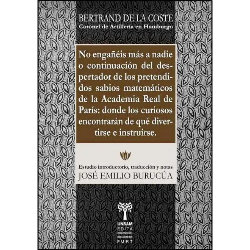 NO ENGAÑEIS MAS A NADIE O CONTINUACION DEL DESPERTADOR DE LOS PRETENDIDOS SABIOS MATEMATICOS DE LA ACADEMIA