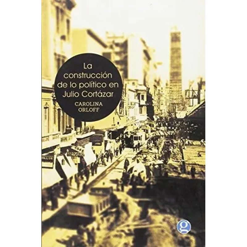 LA CONSTRUCCION DE LO POLITICO EN JULIO CORTAZAR