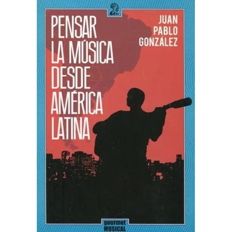 PENSAR LA MUSICA DESDE AMERICA LATINA