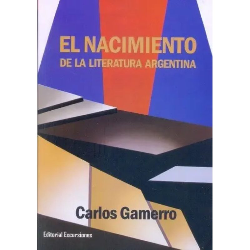 EL NACIMIENTO DE LA LITERATURA ARGENTINA