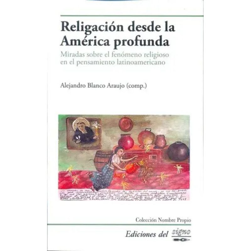 RELIGACION DESDE LA AMERICA PROFUNDA MIRADAS SOBRE EL FENOMENO RELIGIOSO EN EL PENSAMIENTO LATINOAM