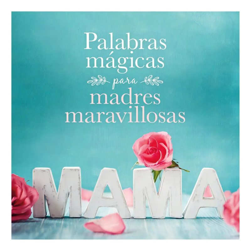 PALABRAS MAGICAS PARA MADRES MARAVIL