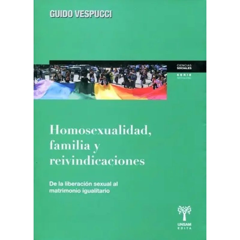 HOMOSEXUALIDAD FAMILIA Y REVINDICACIONES DE LA LIBERACION SEXUAL AL MATRIMONIO IGUALITARIO