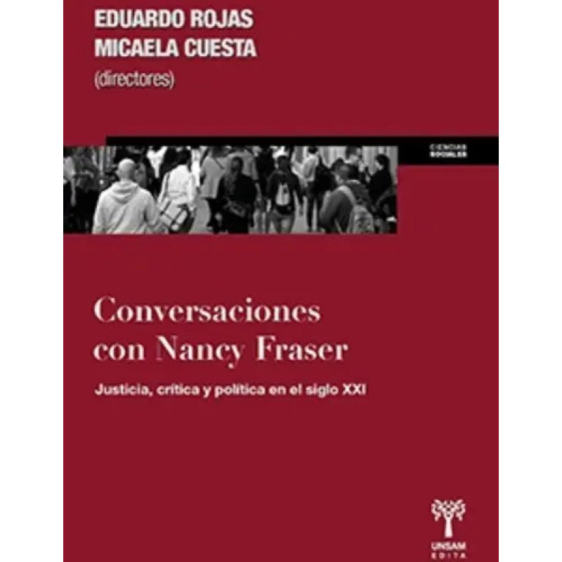 CONVERSACIONES CON NANCY FRASER JUSTICIA CRITICA Y POLITICA EN EL SIGLO XXI