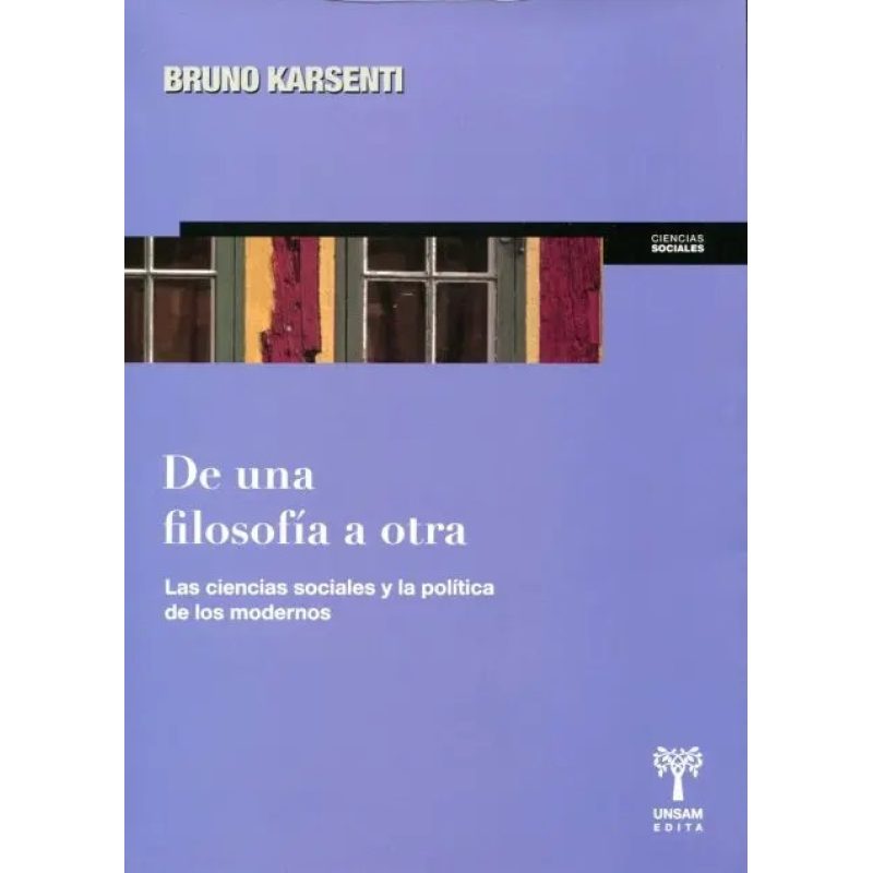 DE UNA FILOSOFIA A OTRA LAS CIENCIAS SOCIALES Y LA POLITICA DE LOS MODERNOS