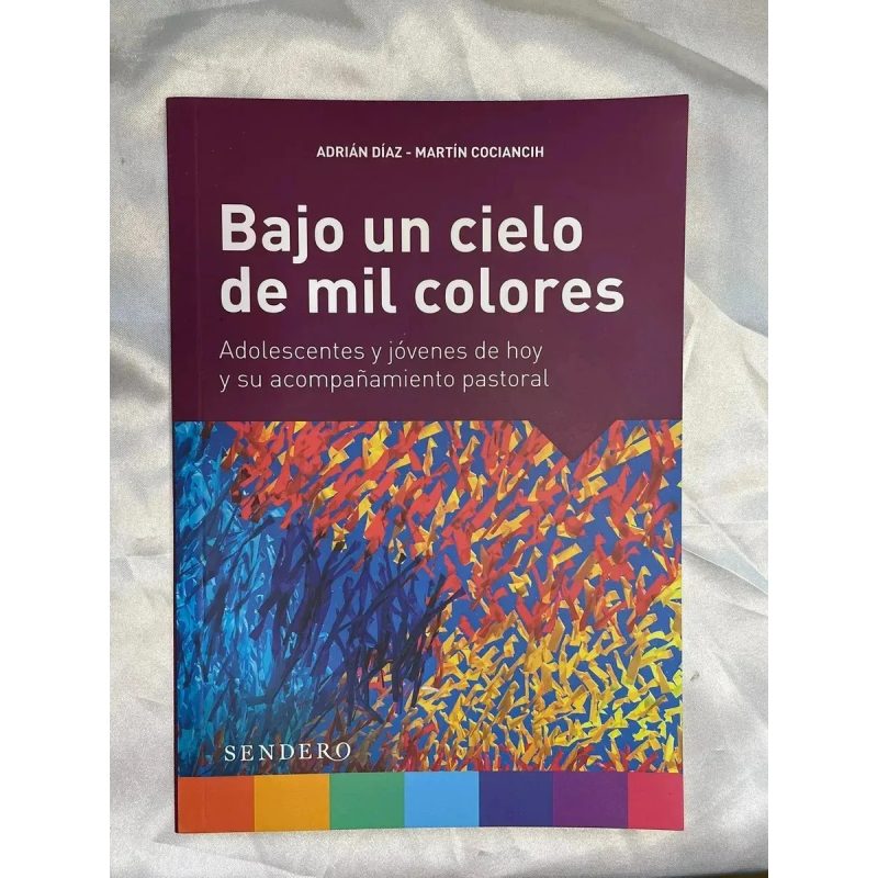 BAJO UN CIELO DE MIL COLORES ADOLESCENTES Y JOVENES DE HOY Y SU ACOMPAÑAMIENTO