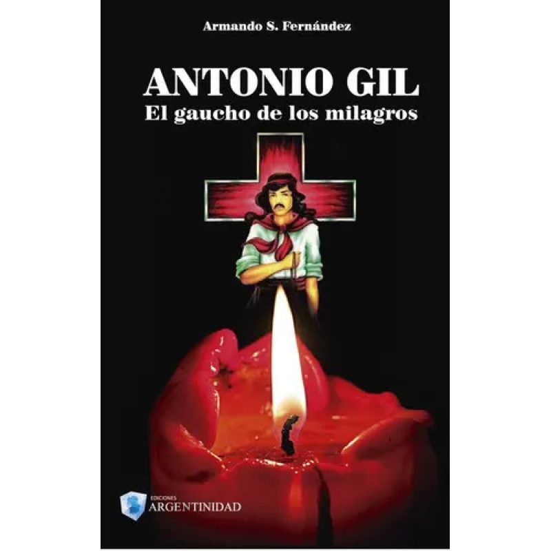 ANTONIO GIL EL GAUCHO DE LOS MILAGROS