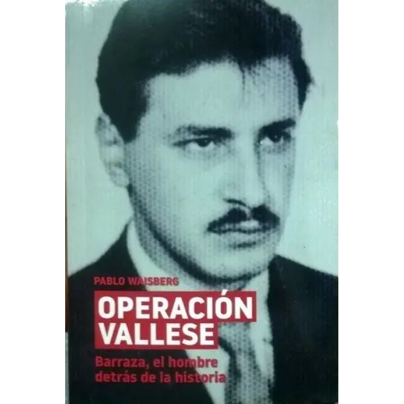OPERACION VALLESE BARRAZA EL HOMBRE DETRAS DE LA HISTORIA