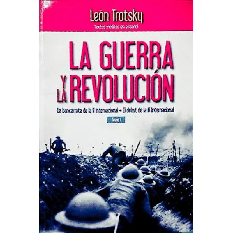 LA GUERRA Y LA REVOLUCION TOMO 1 LA BANCARROTA DE LA II INTERNACIONAL EL DEBUT DE LA III INTERNACIONAL