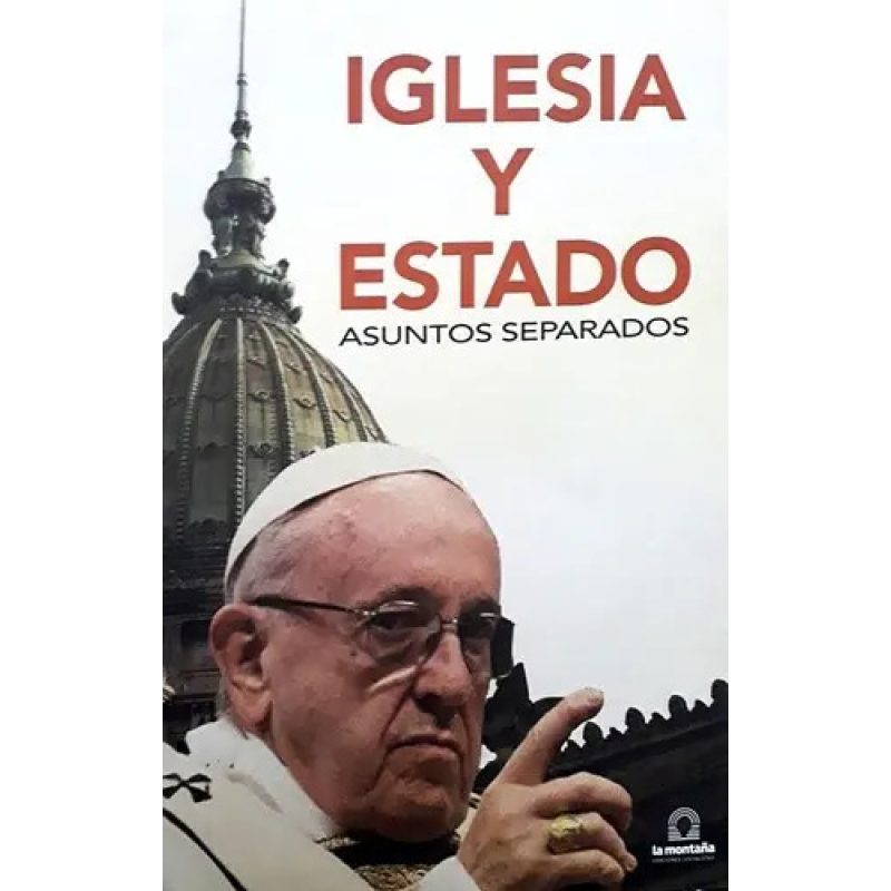 IGLESIA Y ESTADO ASUNTOS SEPARADOS