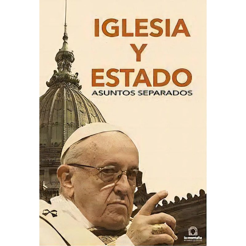 IGLESIA Y ESTADO ASUNTOS SEPARADOS