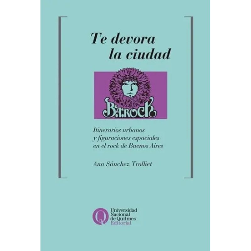 TE DEVORA LA CIUDAD ITINERARIOS URBANOS Y FIGURACIONES ESPACIALES EN EL ROCK DE BS AS
