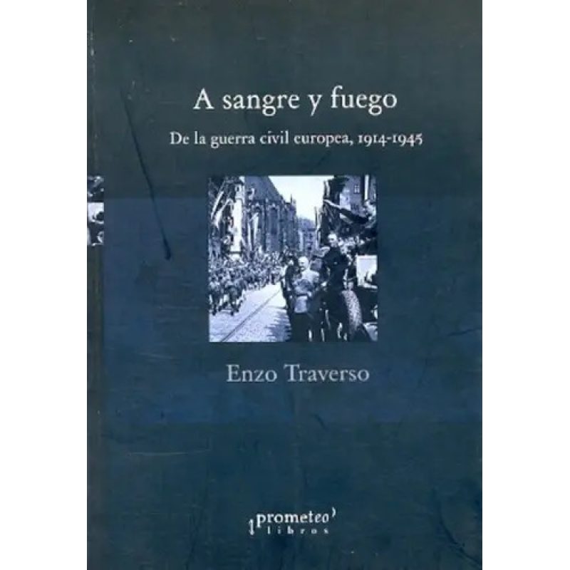 A SANGRE Y FUEGO DE LA GUERRA CIVIL EUROPEA 1914-1945 REEDICION