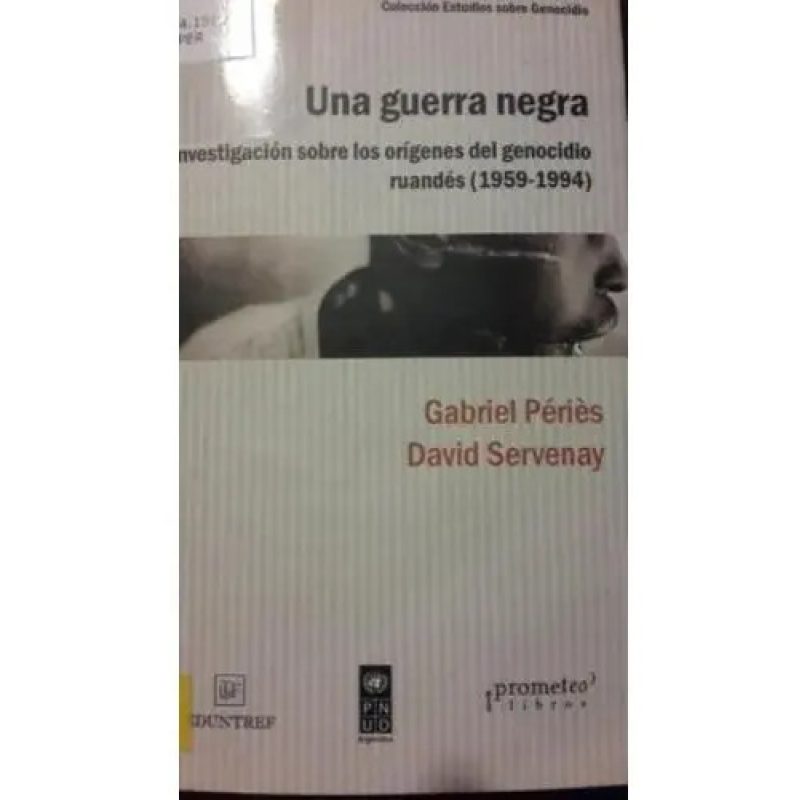 UNA GUERRA NEGRA INVESTIGACION SOBRE LOS ORIGENES DEL GENOCIDIO RUANDES