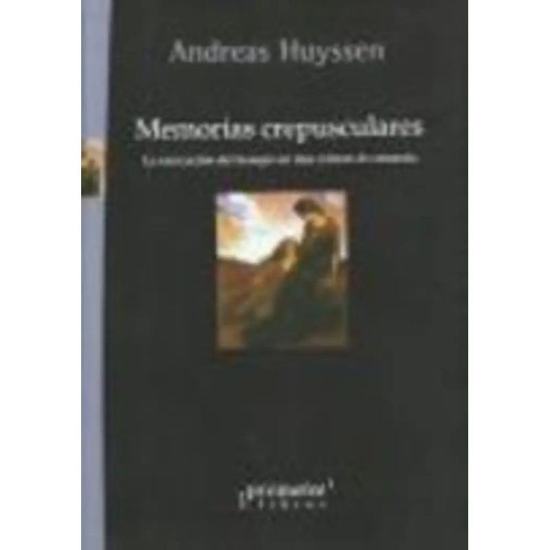 MEMORIAS CREPUSCULARES LA MARCACION DEL TIEMPO EN UNA CULTURA DE AMNESIA