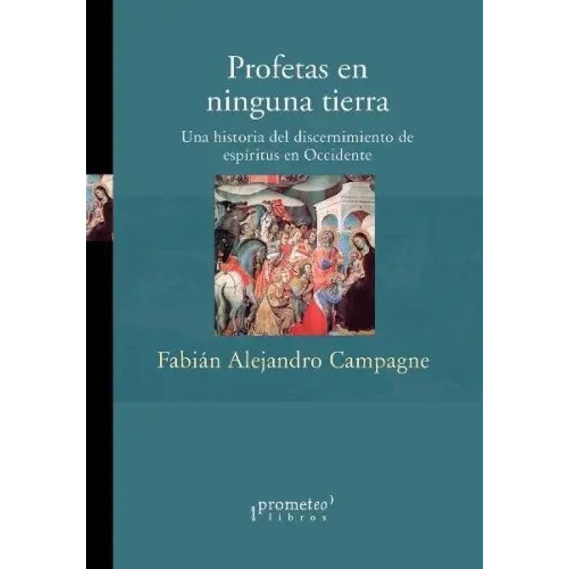 PROFETAS EN NINGUNA TIERRA UNA HISTORIA DEL DISCERNIMIENTO DE ESPIRITUS EN OCCIDENTE