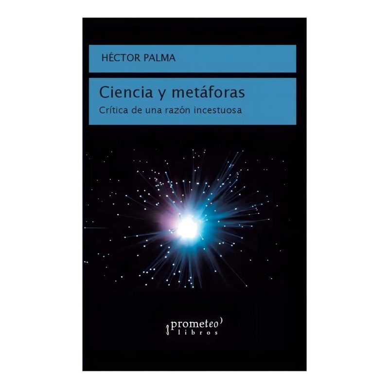 CIENCIA Y METAFORAS CRITICA DE UNA RAZON INCESTUOSA