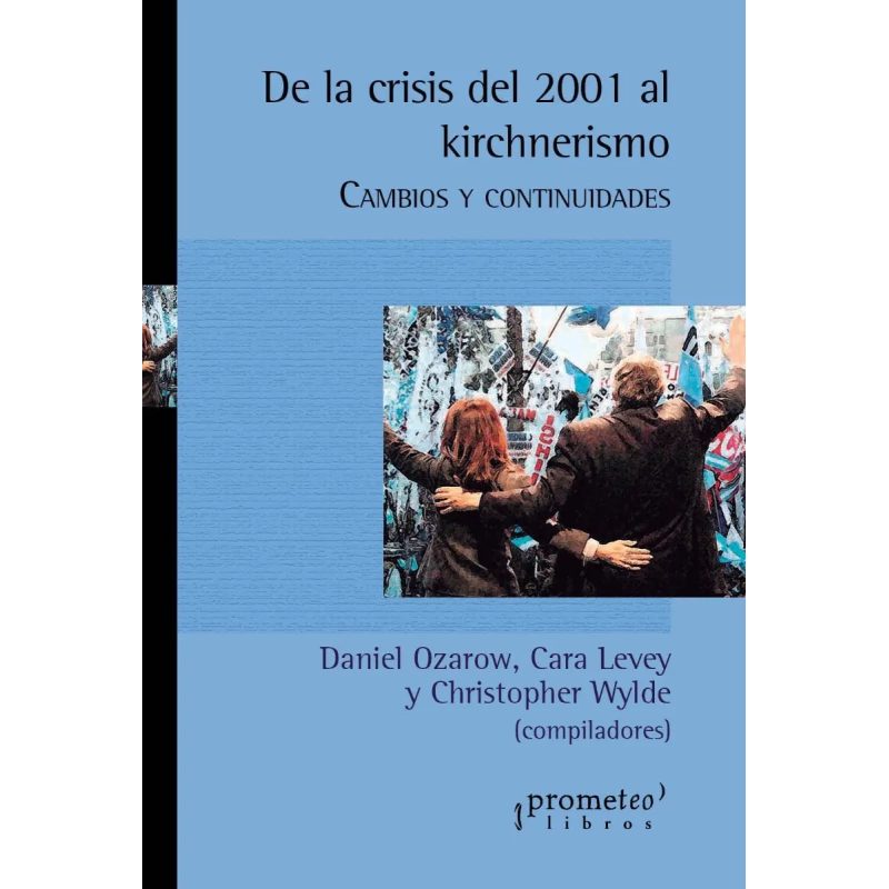 DE LA CRISIS DEL 2001 AL KIRCHNERISMO CAMBIOS Y CONTINUIDADES