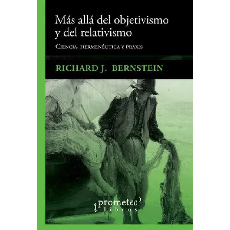MAS ALLA DEL OBJETIVISMO Y DEL REALISMO CIENCIA HERMENEUTICA Y PRAXIS