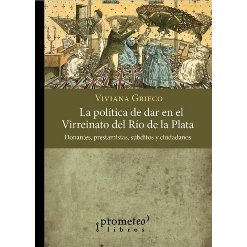 POLITICA DE DAR EN EL VIRREINATO DEL RIO DE LA PLATA DONANTES PRESTAMISTAS SUBDITOS CIUDADANOS