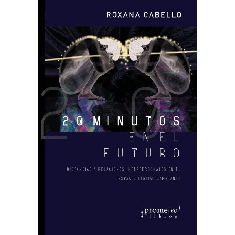 20 MINUTOS EN EL FUTURO DISTANCIAS Y RELACIONES INTERPERSONALES EN EL ESPACIO DIGITAL
