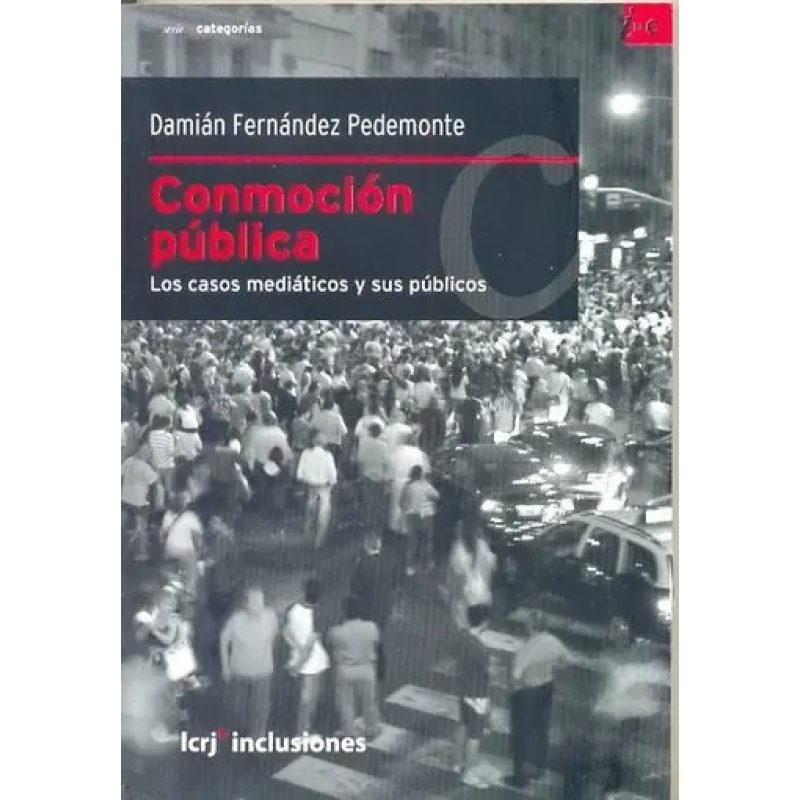 CONMOCION PUBLICA LOS CASOS MEDIATICOS Y SUS PUBLICOS