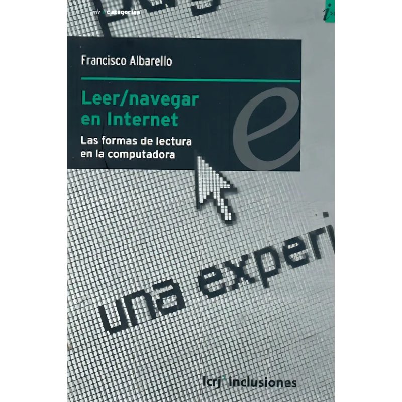 LEER/NAVEGAR EN INTERNET LAS NUEVAS FORMAS DE LECTURA EN LA COMPUTADORA