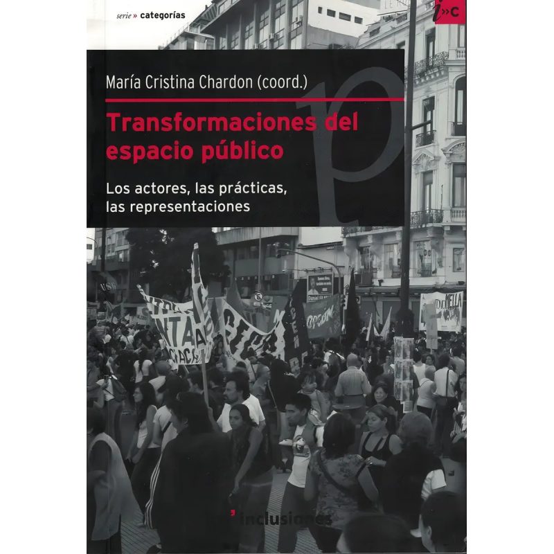 TRANSFORMACIONES DEL ESPACIO PUBLICO LOS ACTORES LAS PRACTICAS LAS REPRESENTACIO