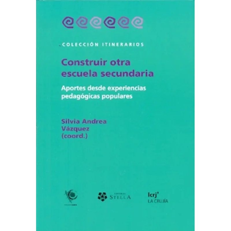 CONSTRUIR OTRA ESCUELA SECUNDARIA EXPERIENCIAS POPULARES