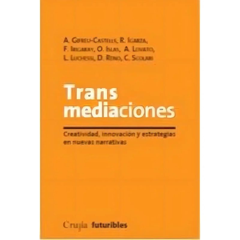 TRANSMEDIACIONES CREATIVIDAD INNOVACION Y ESTRATEGIAS EN NUEVAS NARRATIVAS