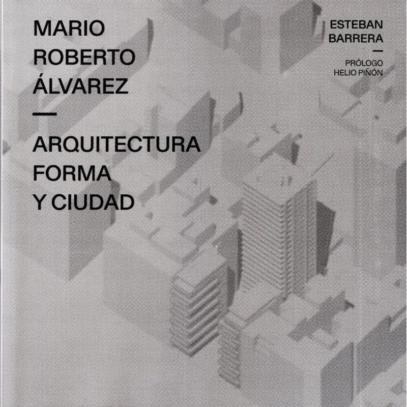 MARIO ROBERTO ALVAREZ  ARQUITECTURA  FORMA Y CIUDAD