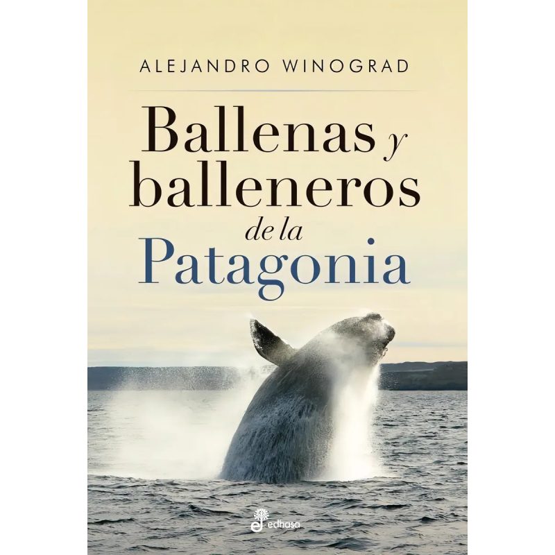 BALLENAS Y BALLENEROS DE LA PATAGONIA