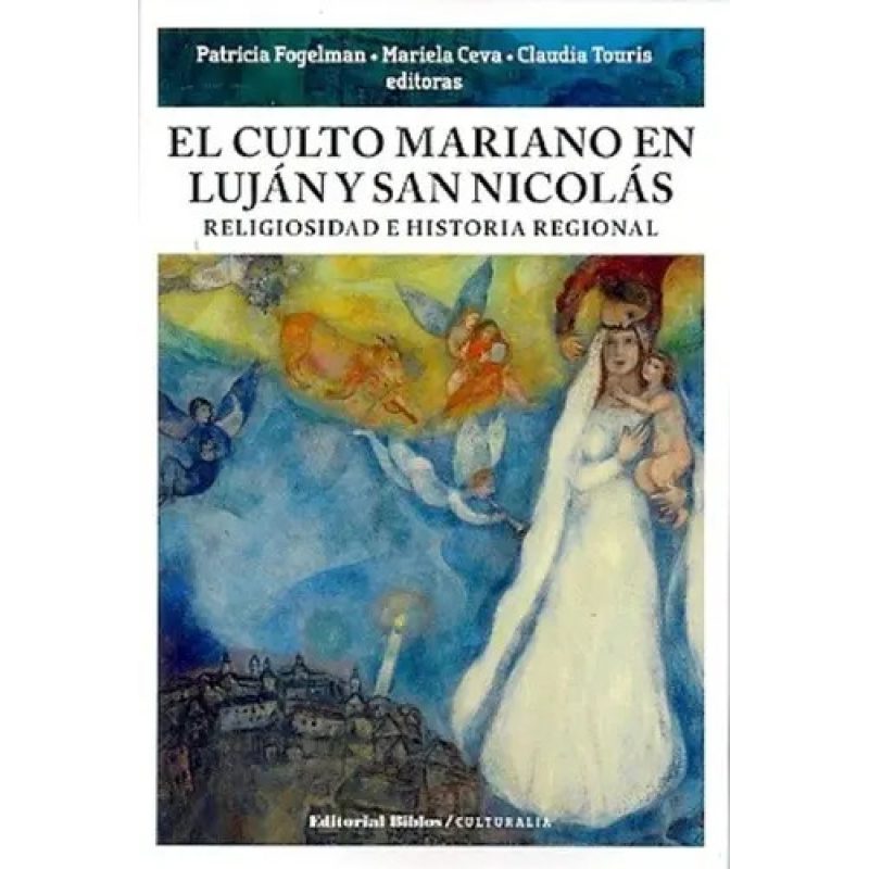 EL CULTO MARIANO EN LUJAN Y SAN NICOLAS RELIGIOSIDAD E HISTORIA REGIONAL