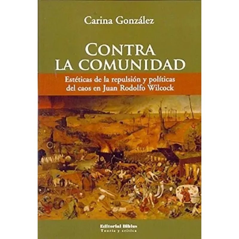 CONTRA LA COMUNIDAD ESTETICAS DE LA REPULSION Y POLITICAS DEL CAOS EN JUAN RODOLFO WILCOCK