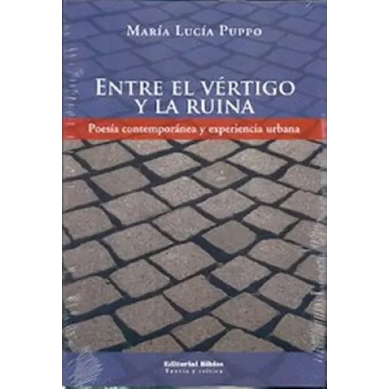 ENTRE EL VERTIGO Y LA RUINA POESIA CONTEMPORANEA Y EXPERIENCIA URBANA