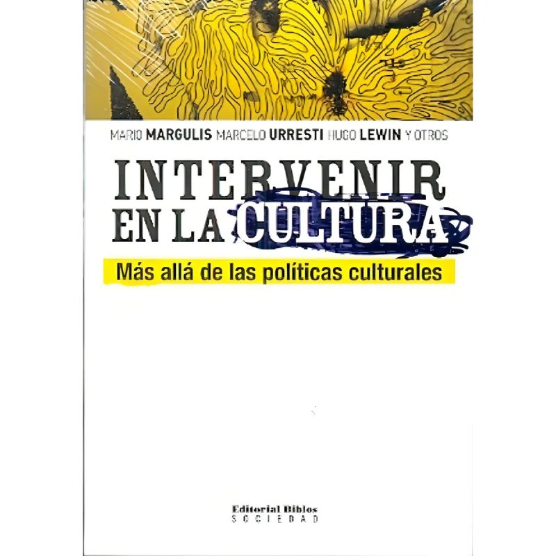 INTERVENIR EN LA CULTURA MAS ALLA DE LAS POLITICAS CULTURALES