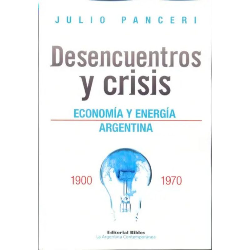 DESENCUENTROS Y CRISIS ECONOMIA Y ENERGIA ARGENTINA (1900-1970)