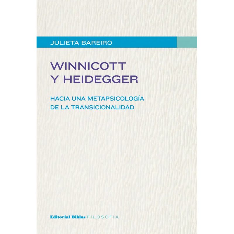 WINNICOTT Y HEIDEGGER HACIA UNA METAPSICOLOGIA DE LA TRANSICIONALIDAD
