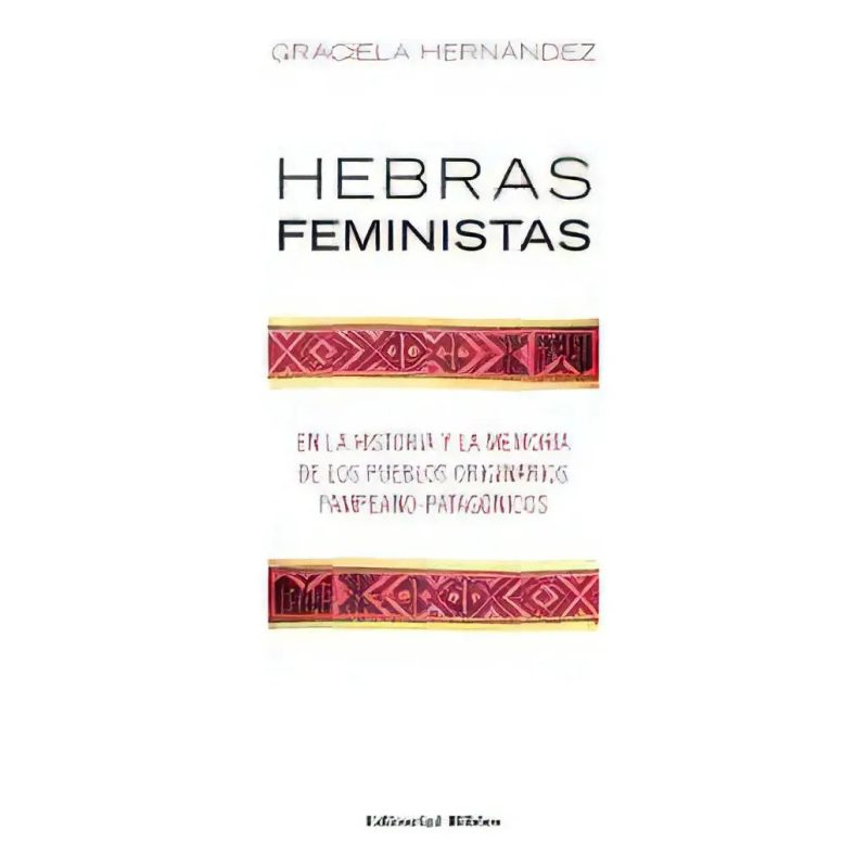 HEBRAS FEMINISTAS EN LA HISTORIA Y LA MEMORIA DE LOS PUEBLOS ORIGINARIOS PAMPEANO-PATAGONICOS