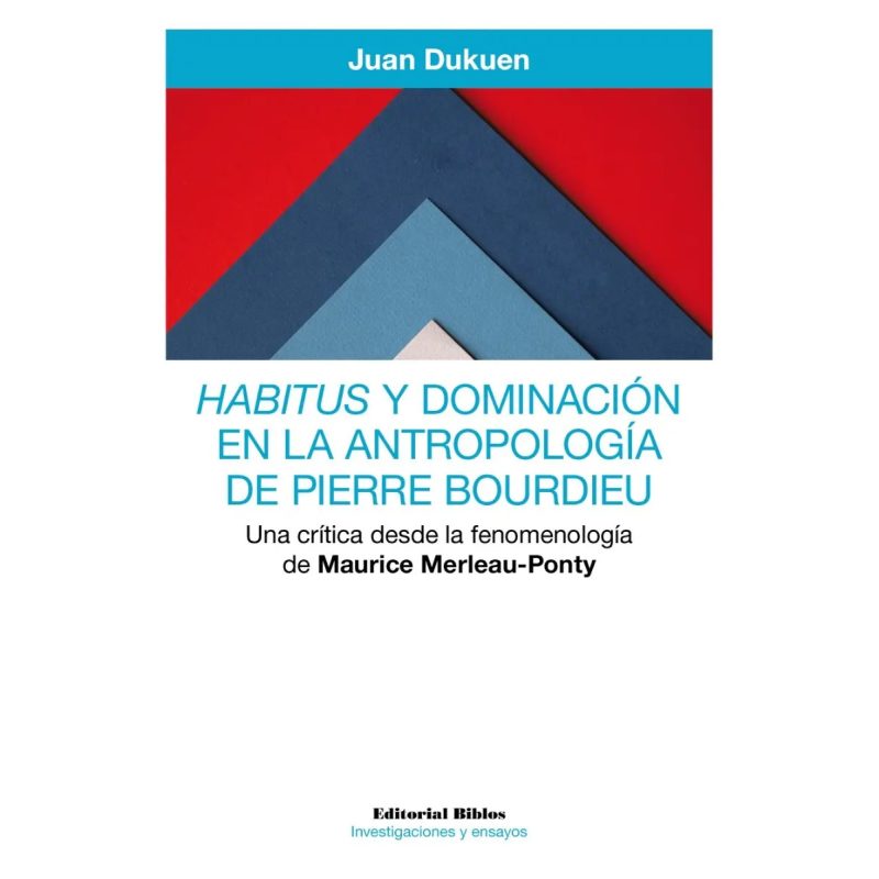 HABITUS Y DOMINACION EN LA ANTROPOLOGIA DE PIERRE BOURDIEU UNA CRITICA DESDE LA FENOMENOLOGIA DE MAURICE MERLEAU-PONTY