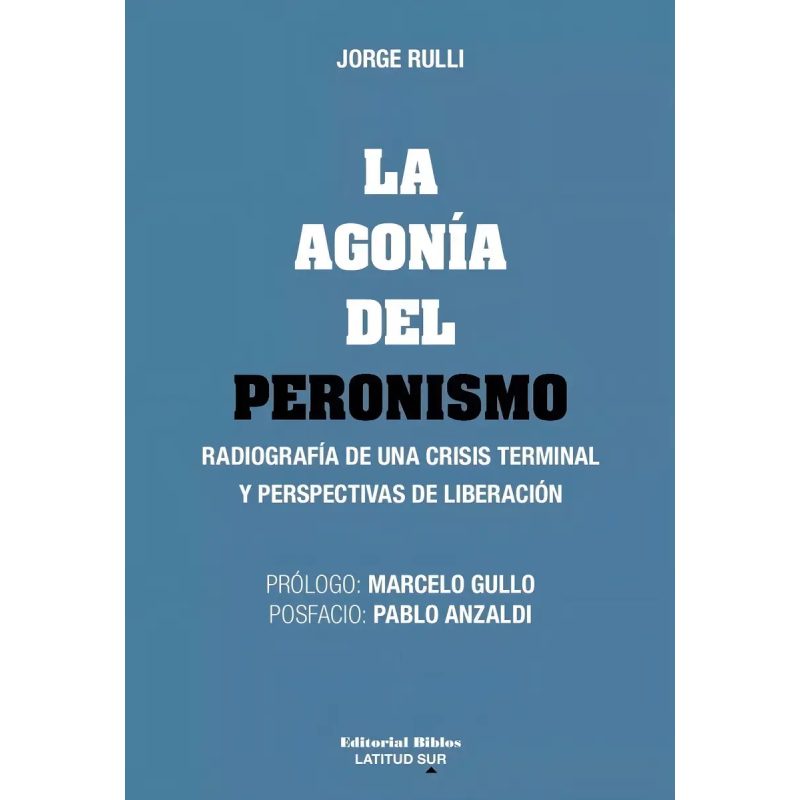 LA AGONIA DEL PERONISMO RADIOGRAFIA DE UNA CRISIS TERMINAL Y PERSPECTIVAS DE LIBERACION