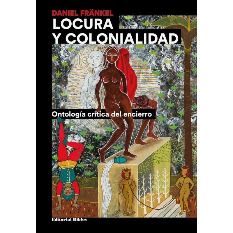 LOCURA Y COLONIALIDAD ONTOLOGIA CRITICA DEL ENCIERRO