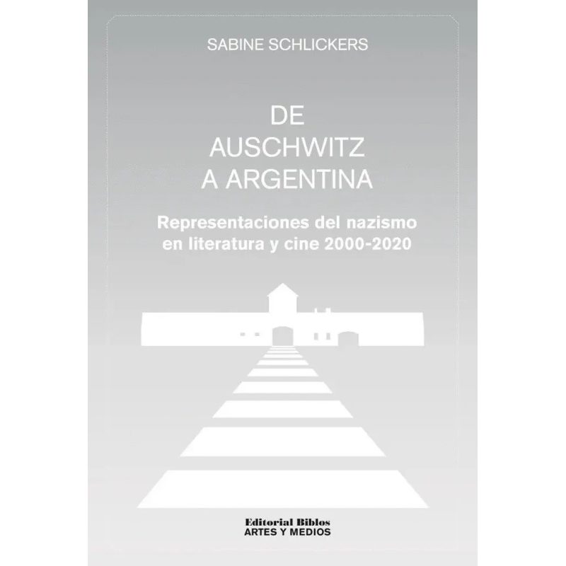 DE AUSCHWITZ A ARGENTINA REPRESENTACIONES DEL NAZISMO EN LITERATURA Y CINE (2000-2020)