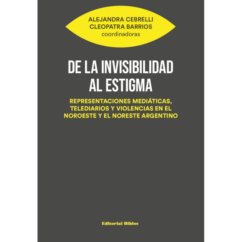 DE LA INVISIBILIDAD AL ESTIGMA REPRESENTACIONES MEDIATICAS TELEDIARIOS Y VIOLENCIAS