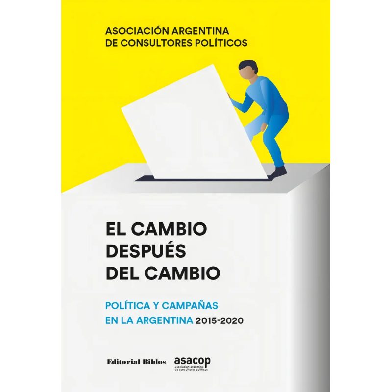 EL CAMBIO DESPUES DEL CAMBIO  POLITICA Y CAMPAÑAS EN LA ARGENTINA 2015-2020