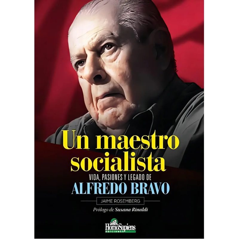 UN MAESTRO SOCIALISTA VIDA PASIONES Y LEGADO DE ALFREDO BRAVO