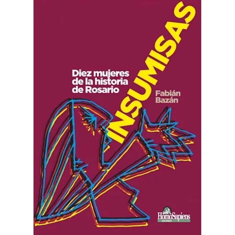 INSUMISAS DIEZ MUJERES DE LA HISTORIA DE ROSARIO
