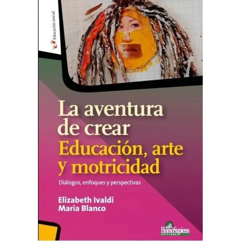 AVENTURA DE CREAR LA EDUCACION ARTE Y MOTRICIDAD DIALOGOS ENFOQUES Y PERSPECTIVAS