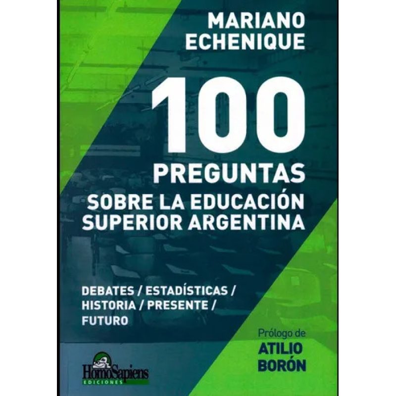 100 PREGUNTAS SOBRE LA EDUCACION SUPERIOR ARGENTINA DEBATES / ESTADISTICAS / HISTORIA / PRESENTE / FUTURO