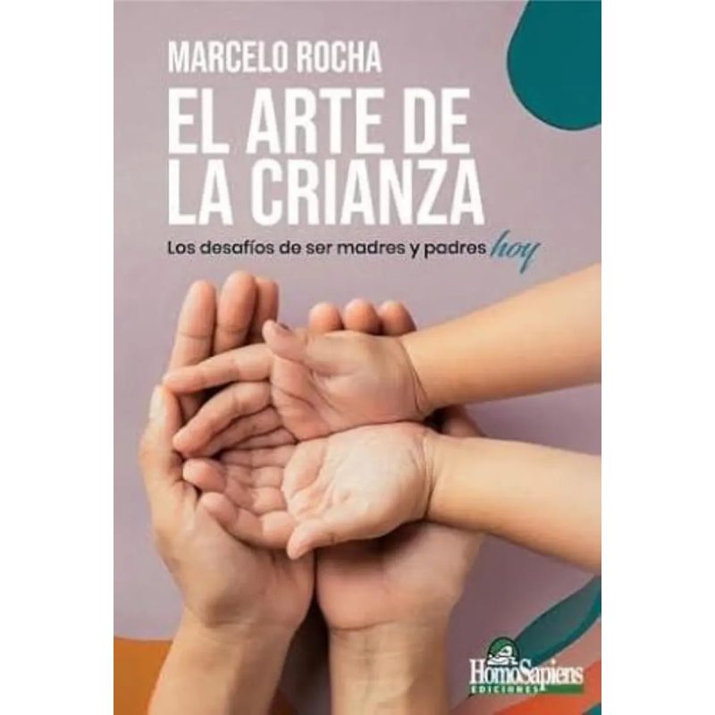ARTE DE LA CRIANZA EL LOS DESAFIOS DE SER MADRES Y PADRES HOY